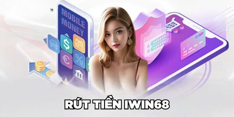 Hướng dẫn rút tiền IWIN68