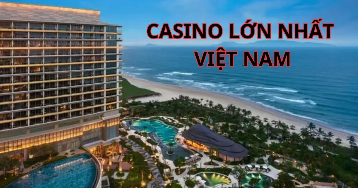 Những điều cần biết trước khi đến sòng bạc casino lớn nhất Việt Nam